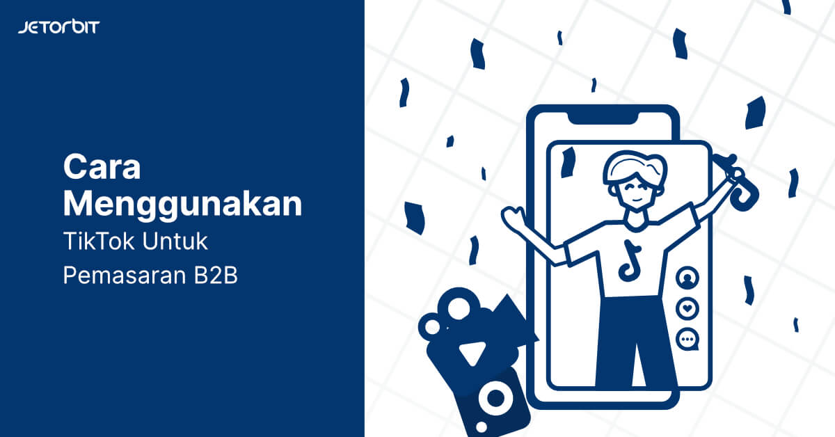 Cara Menggunakan TikTok Untuk Pemasaran B2B