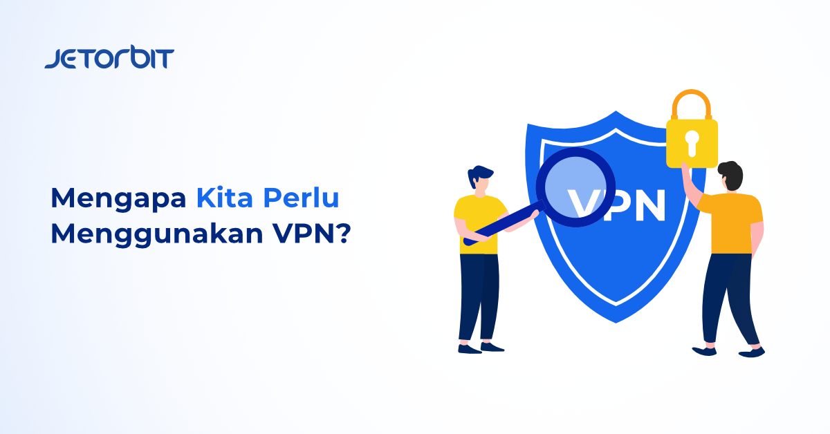 Mengapa Kita Perlu Menggunakan VPN?