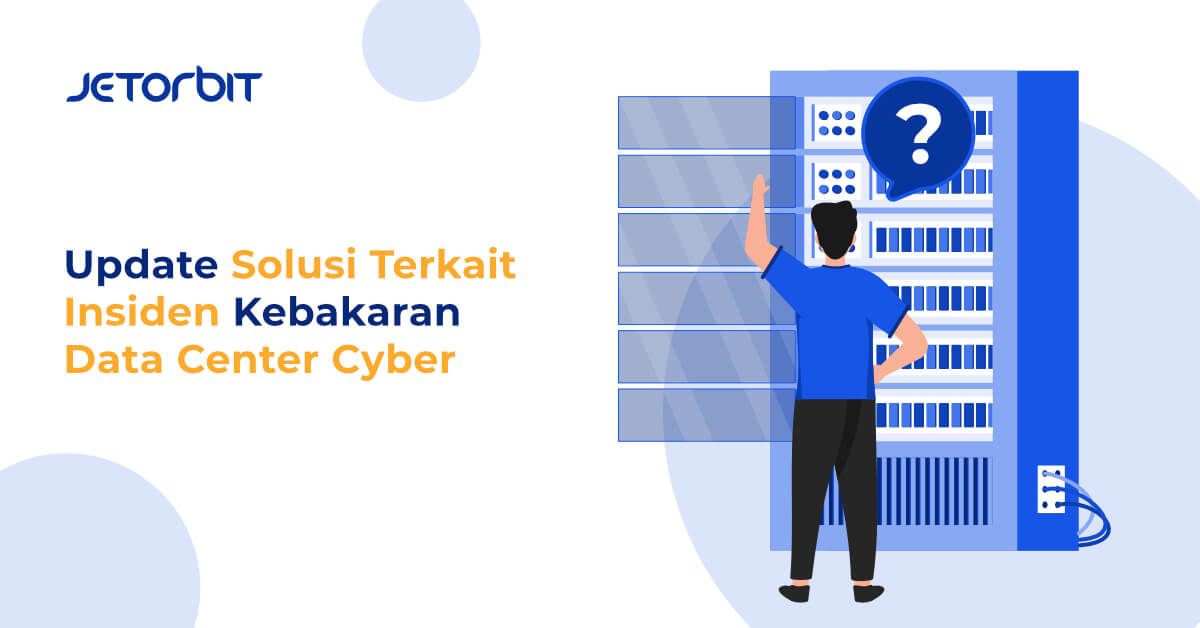Update Solusi Terkait Insiden Kebakaran Data Center Cyber