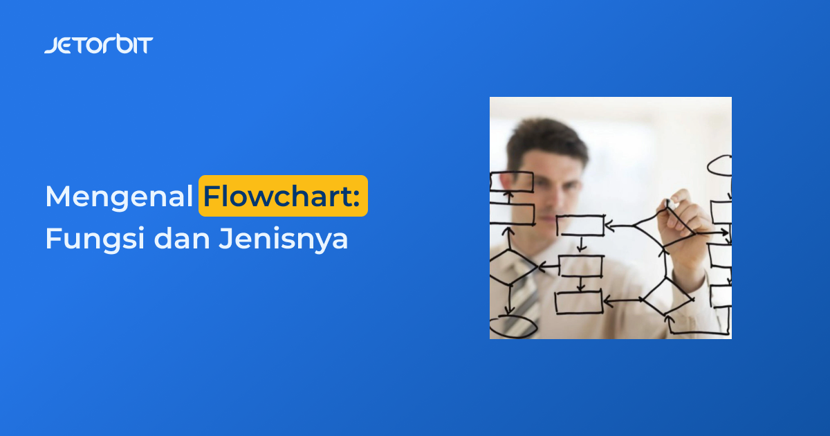 Mengenal Flowchart, Fungsi, dan Jenisnya
