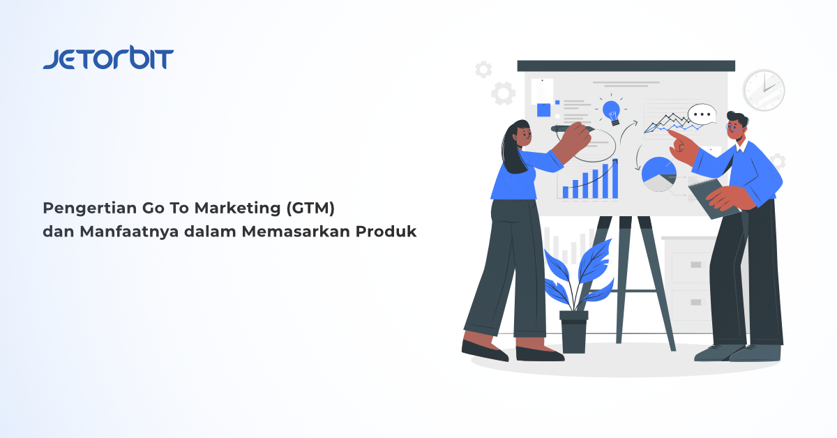 Pengertian Go To Marketing (GTM) dan Manfaatnya dalam Memasarkan Produk