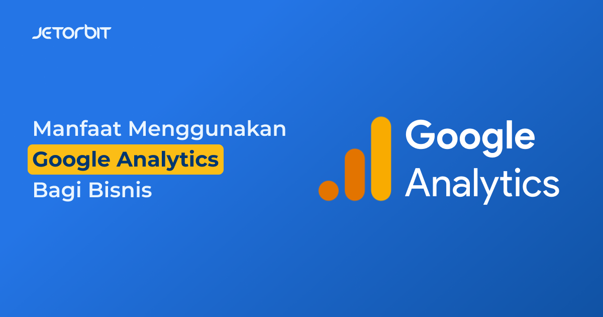 Manfaat Menggunakan Google Analytics Bagi Bisnis