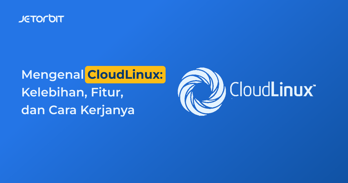 Mengenal CloudLinux: Kelebihan, Fitur, dan Cara Kerjanya