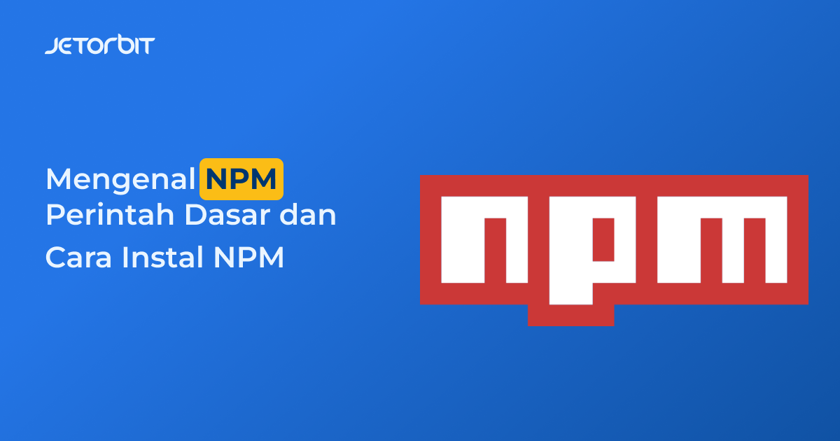 Mengenal NPM, Perintah Dasar, dan Cara Instal NPM