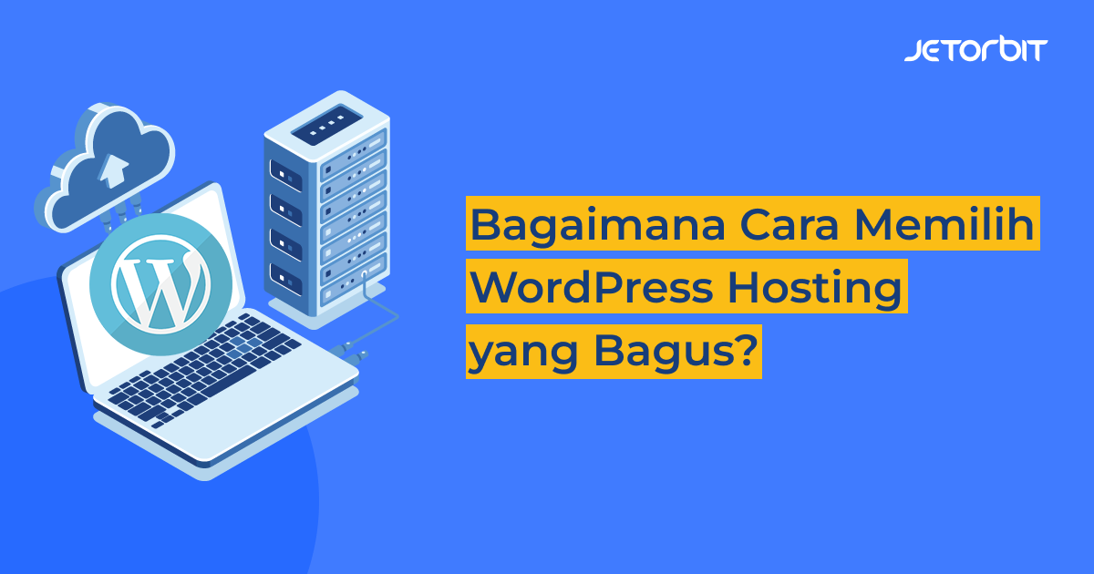 Bagaimana Cara Memilih WordPress Hosting yang Bagus?