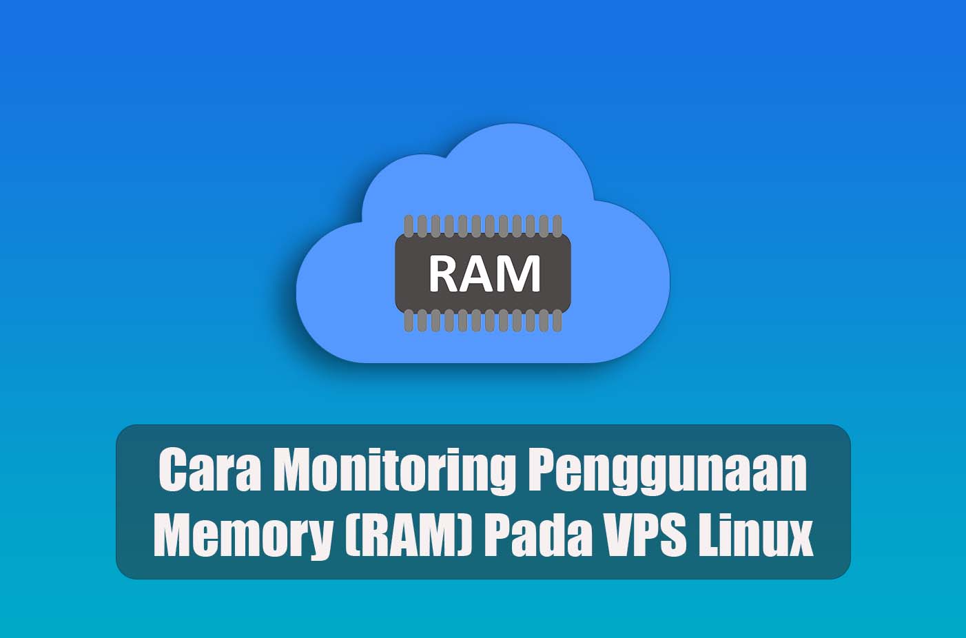 5 Cara Memonitor Penggunaan Memory (RAM) di VPS