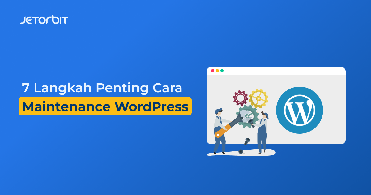 7 Langkah Penting Cara Maintenance WordPress