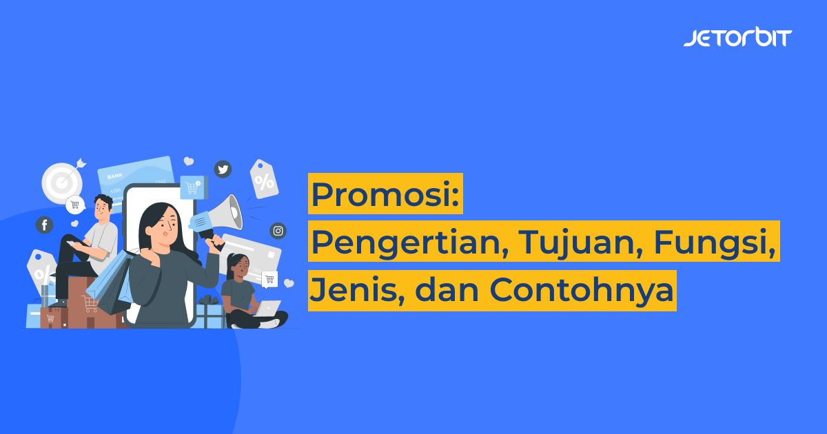 Promosi: Pengertian, Tujuan, Fungsi, Jenis, dan Contohnya