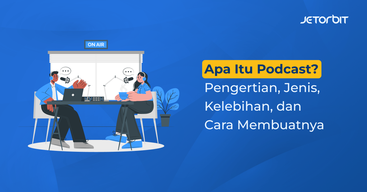 Apa Itu Podcast? Pengertian, Jenis, Kelebihan, dan Cara Membuatnya