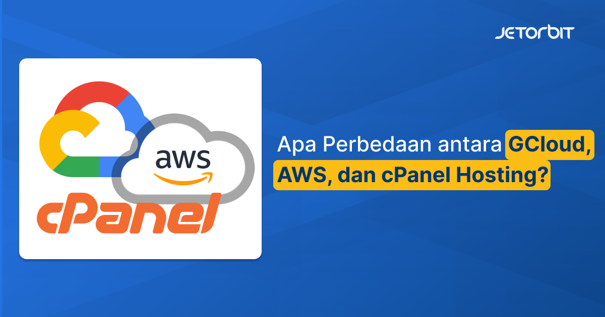 perbedaan gcloud aws dan cpanel hosting