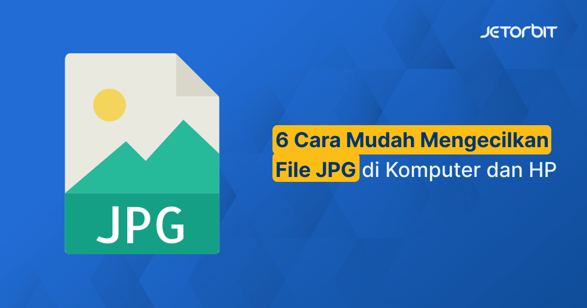 6 Cara Mudah Mengecilkan File JPG di Komputer dan HP