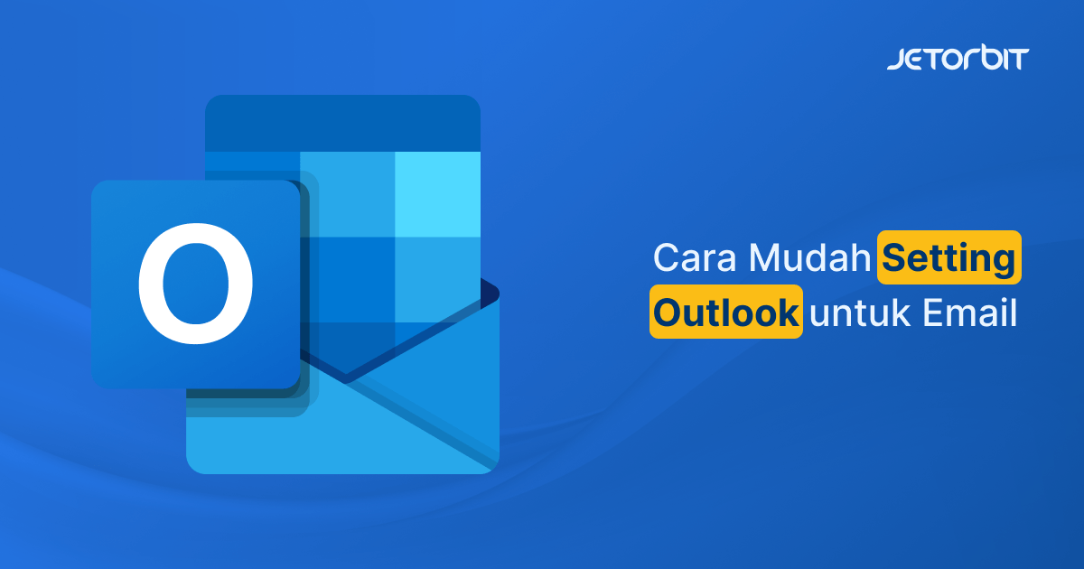Cara Mudah Setting Outlook untuk Email