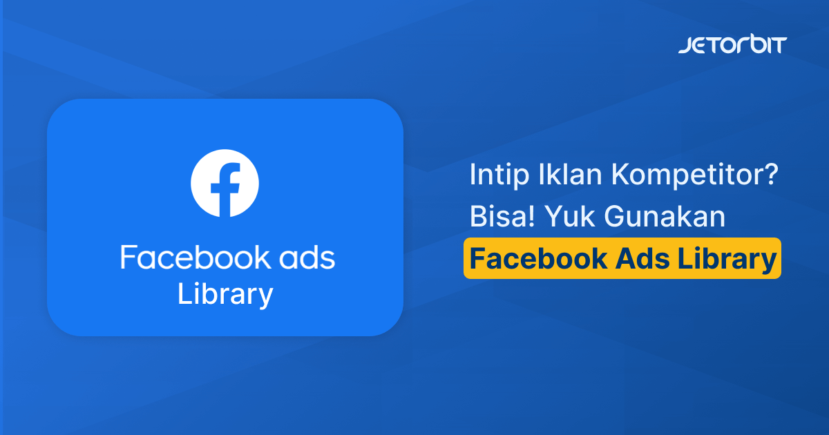 Fungsi facebook ads library jetorbit blog