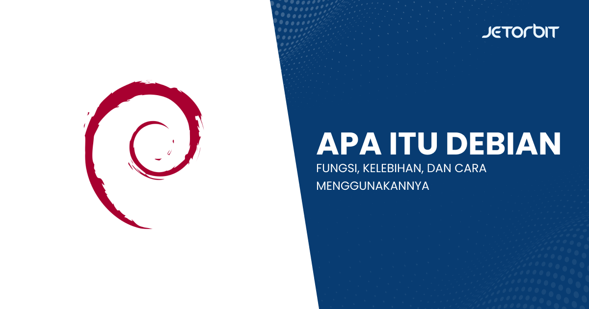 Apa Itu Debian, Fungsi, Kelebihan, dan Cara Menggunakannya