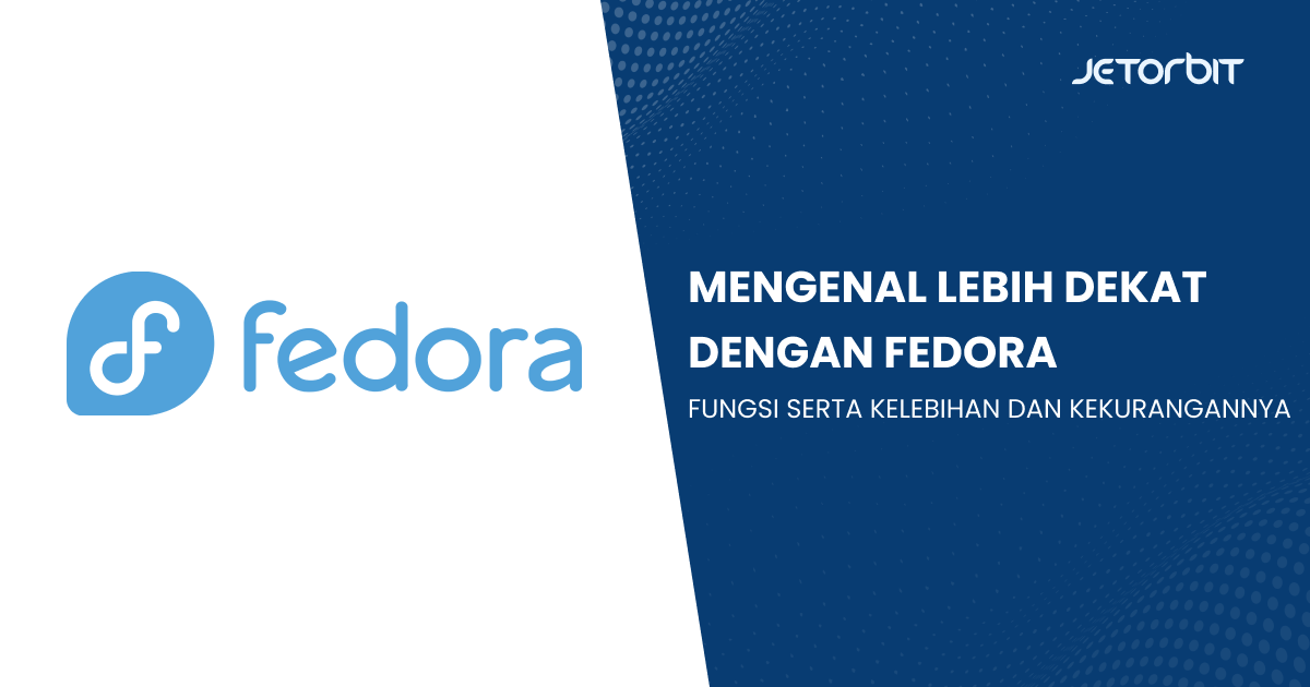 Mengenal Lebih Dekat dengan Fedora, Fungsi Serta Kelebihan dan Kekurangannya