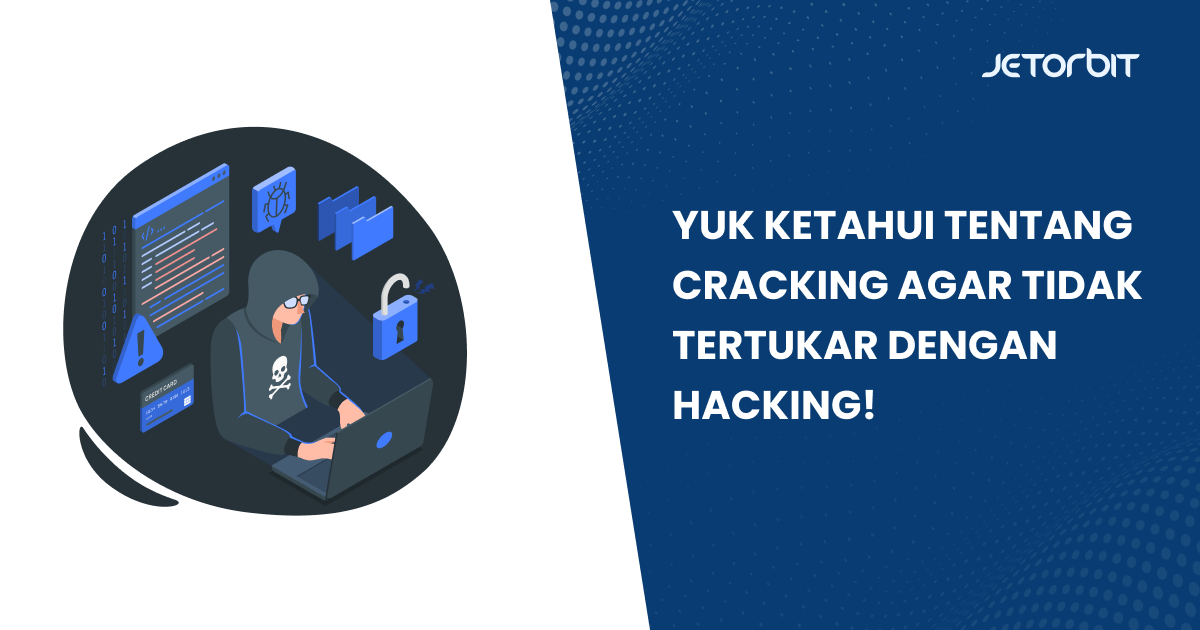 Yuk Ketahui tentang Cracking Agar Tidak Tertukar dengan Hacking!