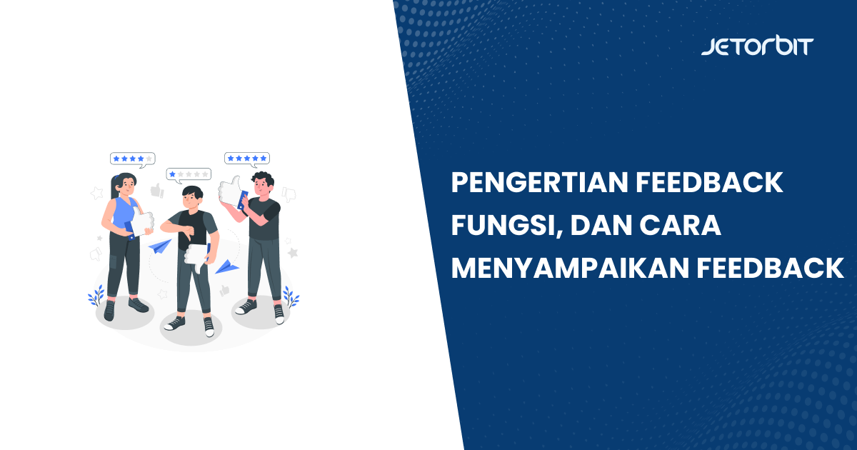 Pengertian Feedback, Fungsi, dan Cara Menyampaikan Feedback