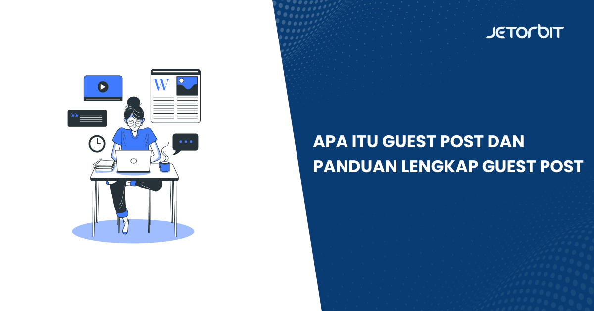 Apa Itu Guest Post dan Panduan Lengkap Guest Post