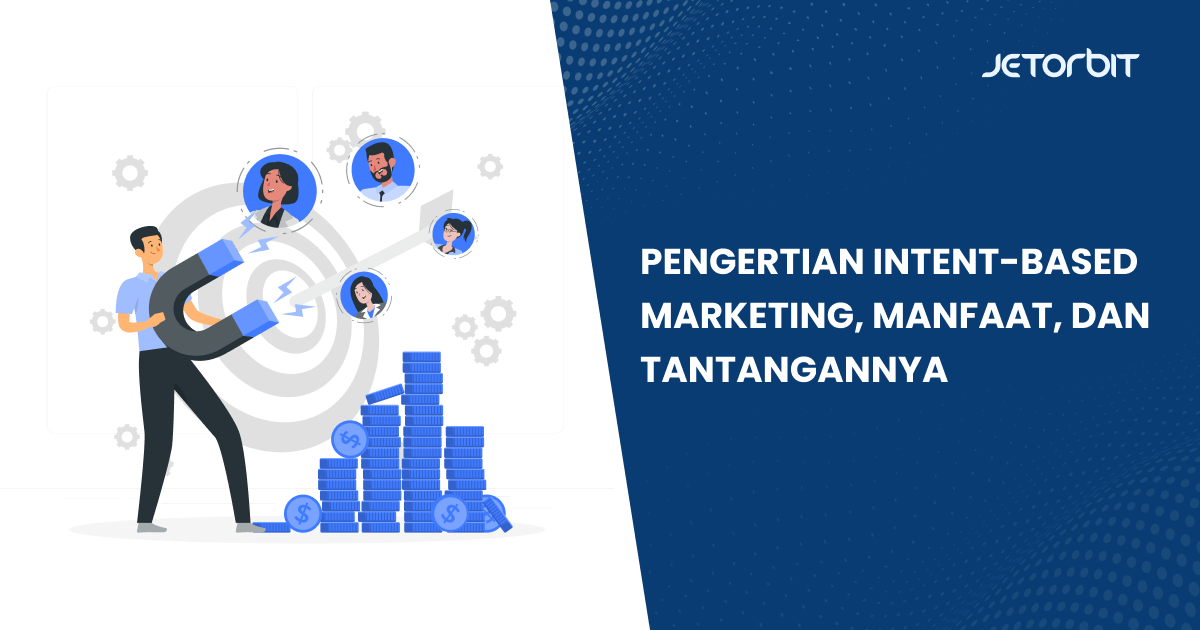 Pengertian Intent-Based Marketing, Manfaat, dan Tantangannya