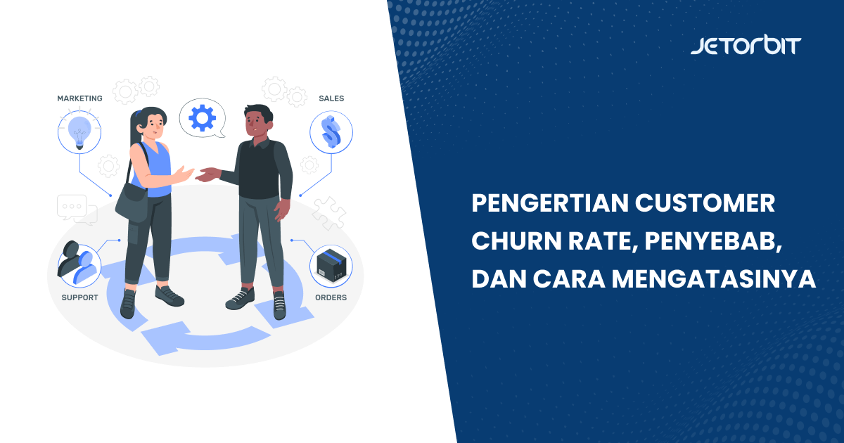 Pengertian Customer Churn Rate, Penyebab, dan Cara Mengatasinya