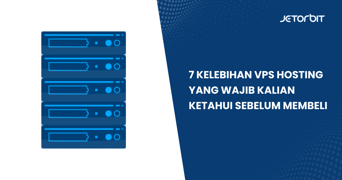 7 Kelebihan VPS Hosting yang Wajib Kalian Ketahui Sebelum Membeli