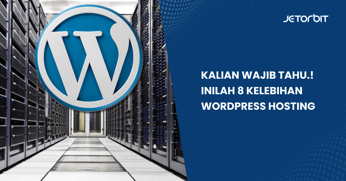 Kalian Wajib Tahu! Inilah 8 Kelebihan WordPress Hosting