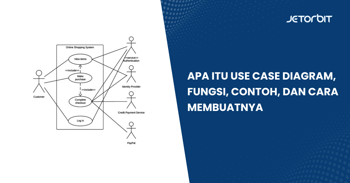 Apa Itu Use Case Diagram, Fungsi, Contoh, dan Cara Membuatnya