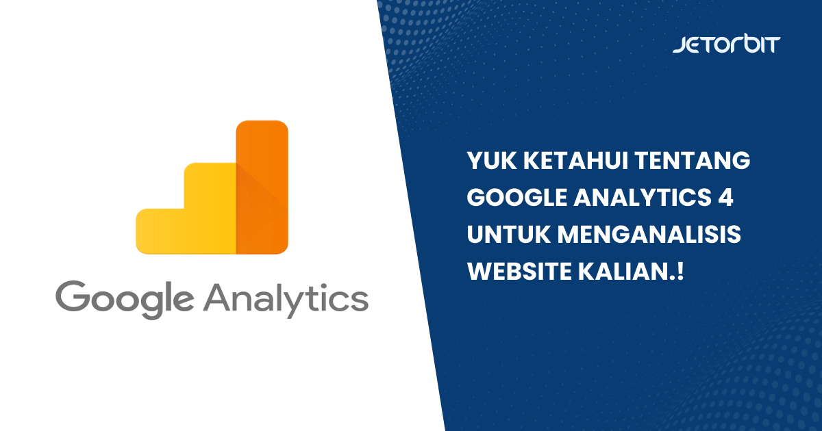 Yuk Ketahui tentang Google Analytics 4 untuk Menganalisis Website Kalian!