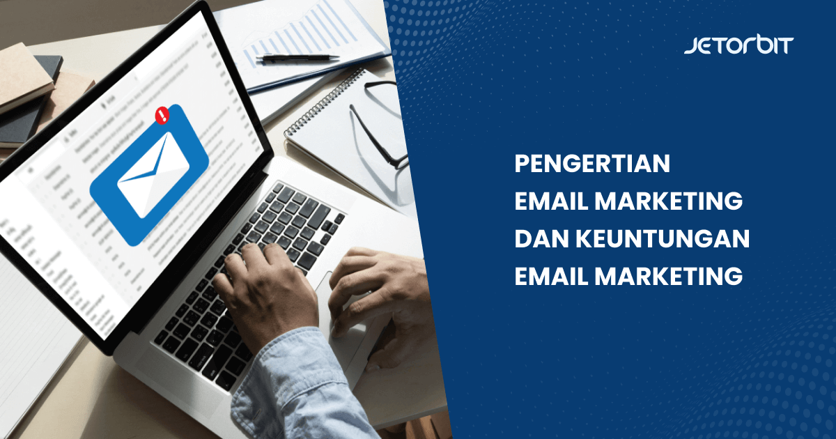 Pengertian Email Marketing dan Keuntungan Email Marketing