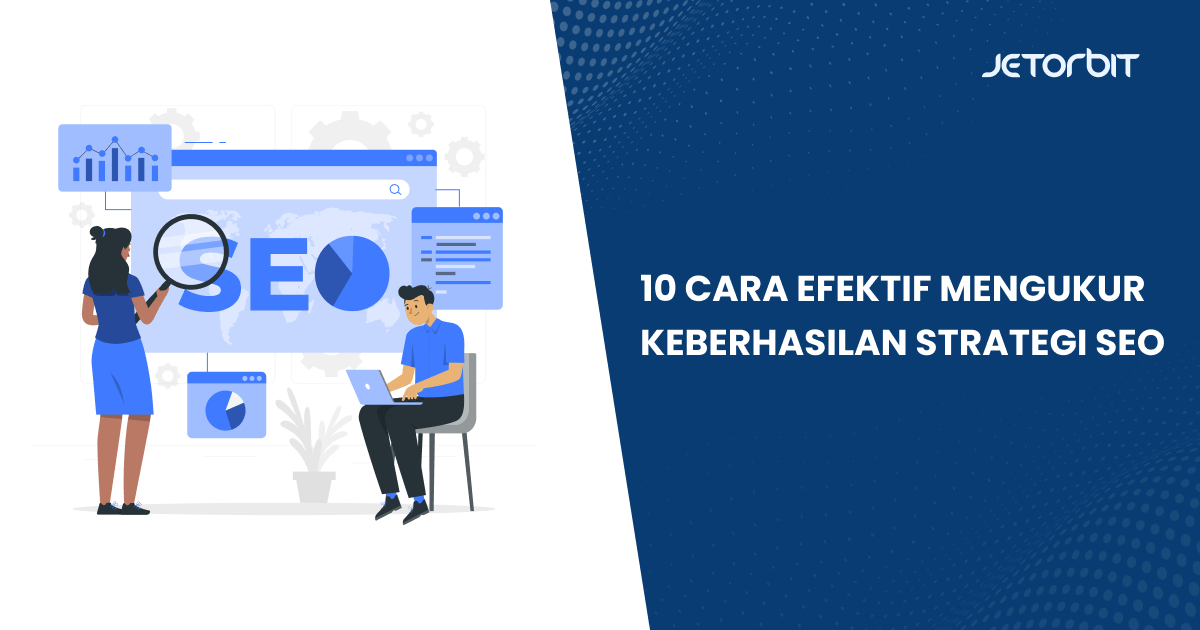 10 Cara Efektif Mengukur Keberhasilan Strategi SEO