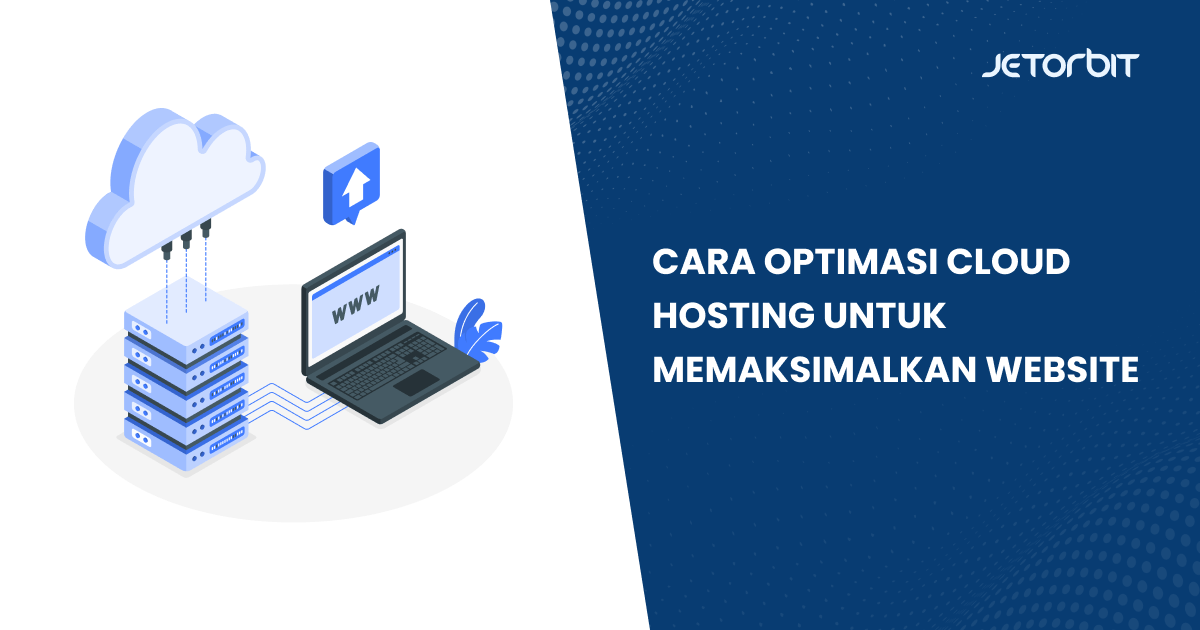 Cara Optimasi Cloud Hosting untuk Memaksimalkan Website