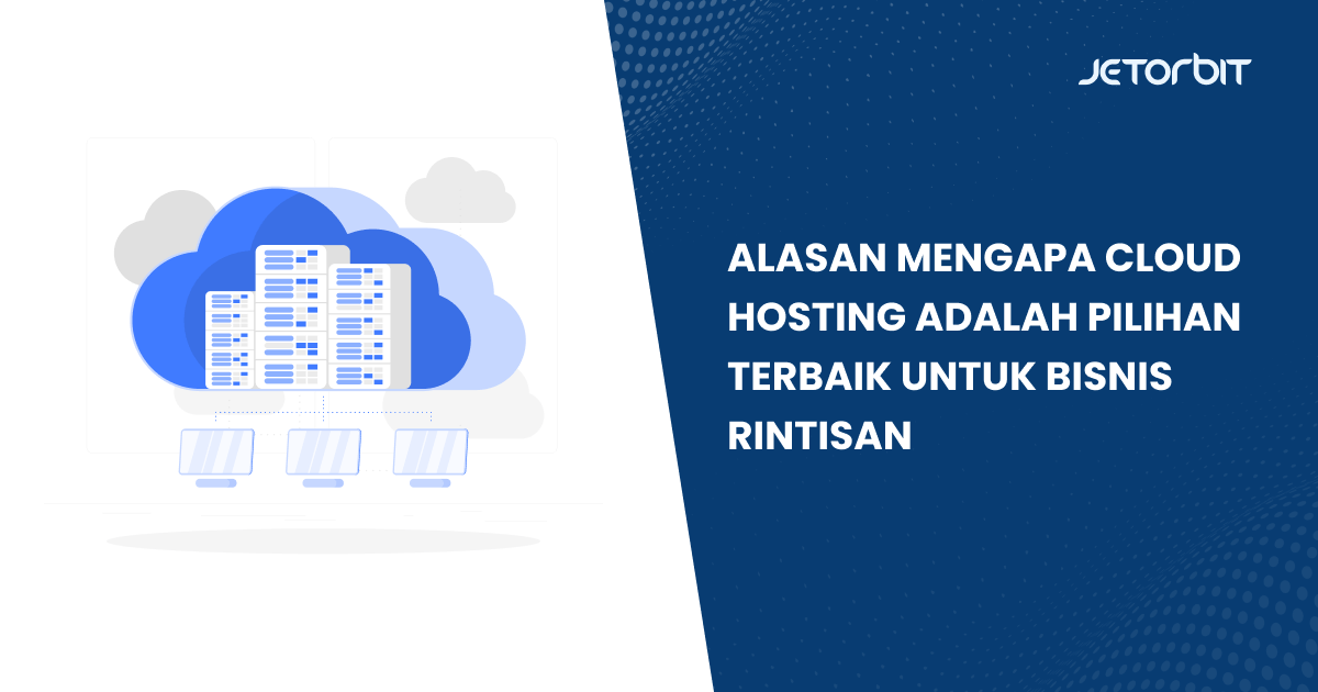 Alasan Mengapa Cloud Hosting Adalah Pilihan Terbaik untuk Bisnis Rintisan