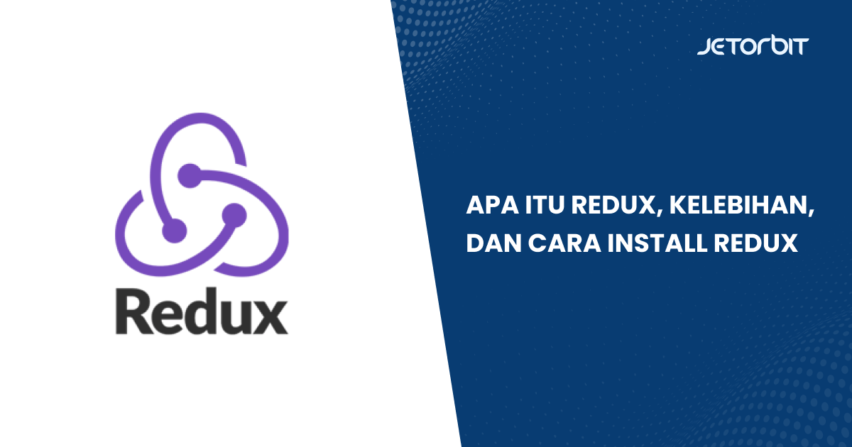 Apa Itu Redux, Kelebihan, dan Cara Install Redux