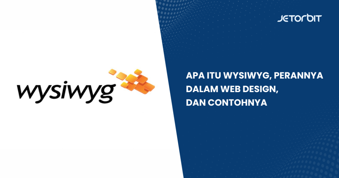 Apa Itu WYSIWYG, Perannya dalam Web Design, dan Contohnya