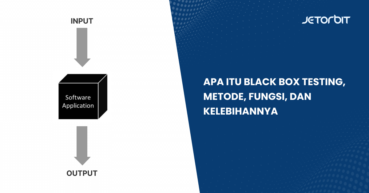 Apa Itu Black Box Testing, Metode, Fungsi, dan Kelebihannya