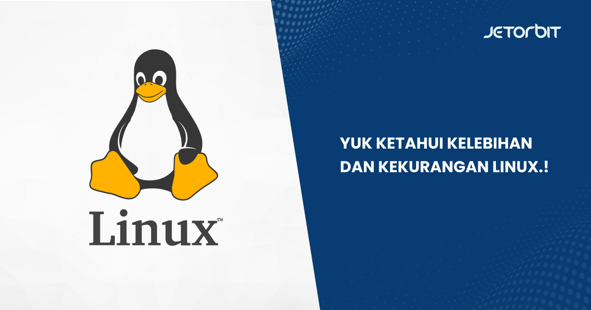 Yuk Ketahui Kelebihan dan Kekurangan Linux!