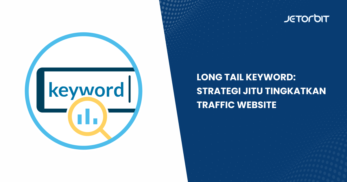 Long Tail Keyword: Strategi Jitu Tingkatkan Traffic Website