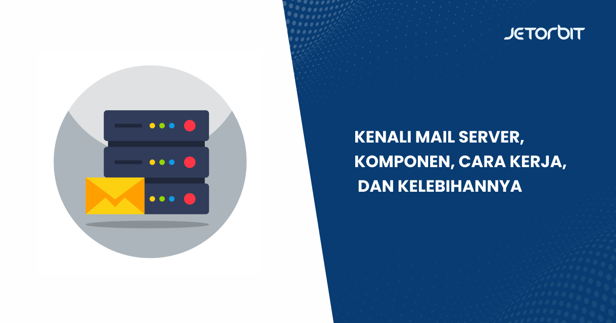 Kenali Mail Server, Komponen, Cara Kerja, dan Kelebihannya