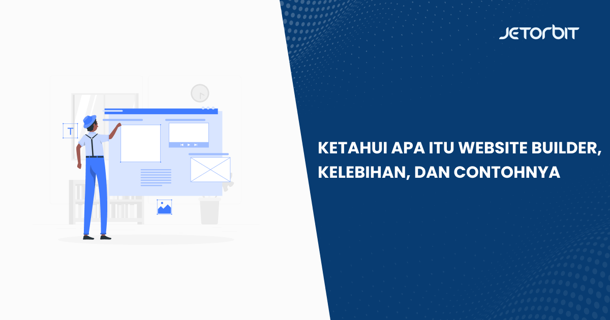 Ketahui Apa Itu Website Builder, Kelebihan, dan Contohnya