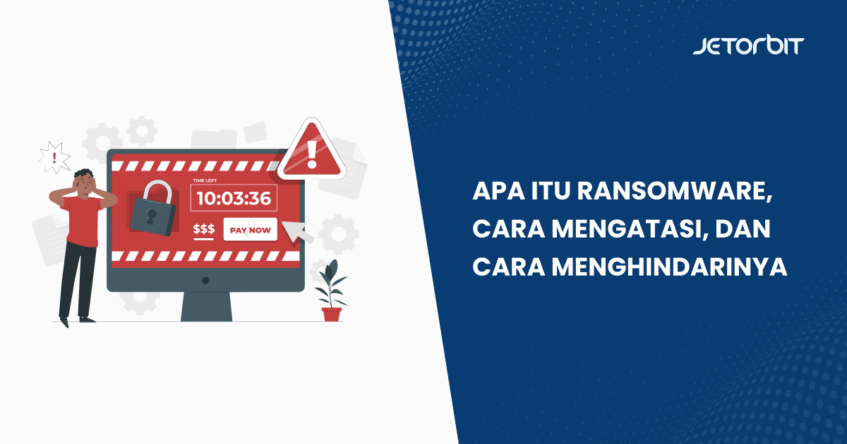 Apa Itu Ransomware, Cara Mengatasi, dan Cara Menghindarinya