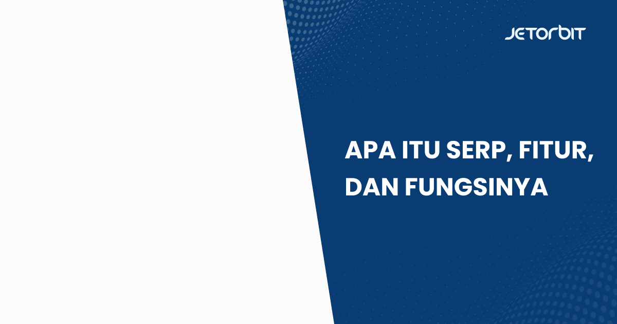 Apa Itu SERP, Fitur, dan Fungsinya