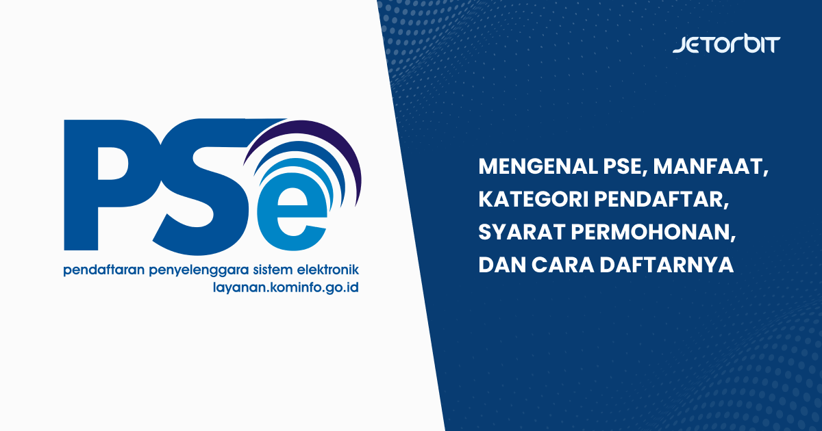 Mengenal PSE, Manfaat, Kategori Pendaftar, Syarat Permohonan, dan Cara Daftarnya