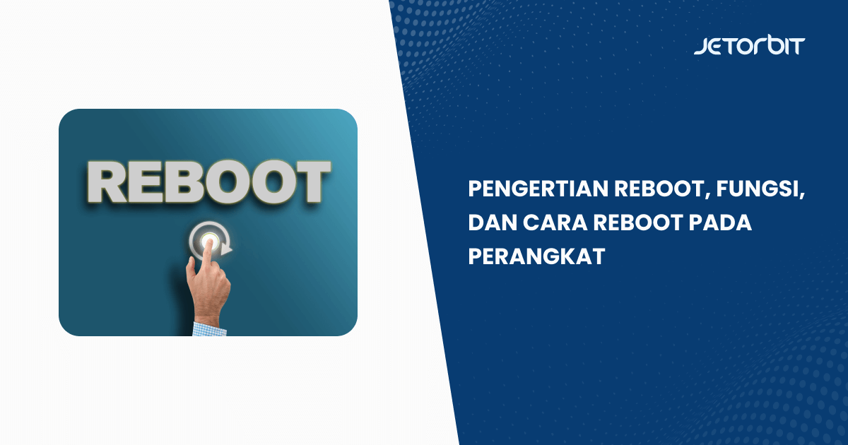 Pengertian Reboot, Fungsi, dan Cara Reboot Pada Perangkat