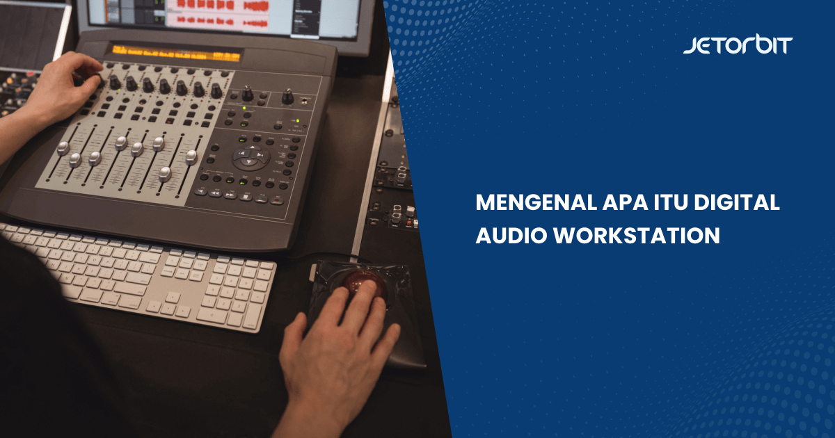 Mengenal Apa Itu Digital Audio Workstation