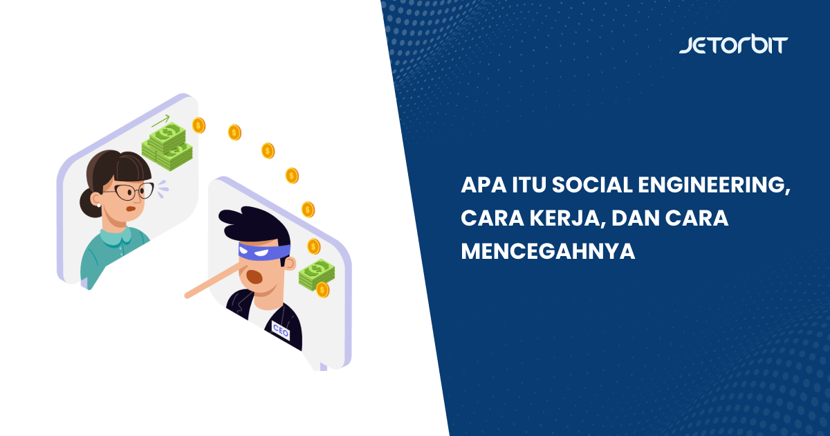 Apa Itu Social Engineering, Cara Kerja, dan Cara Mencegahnya