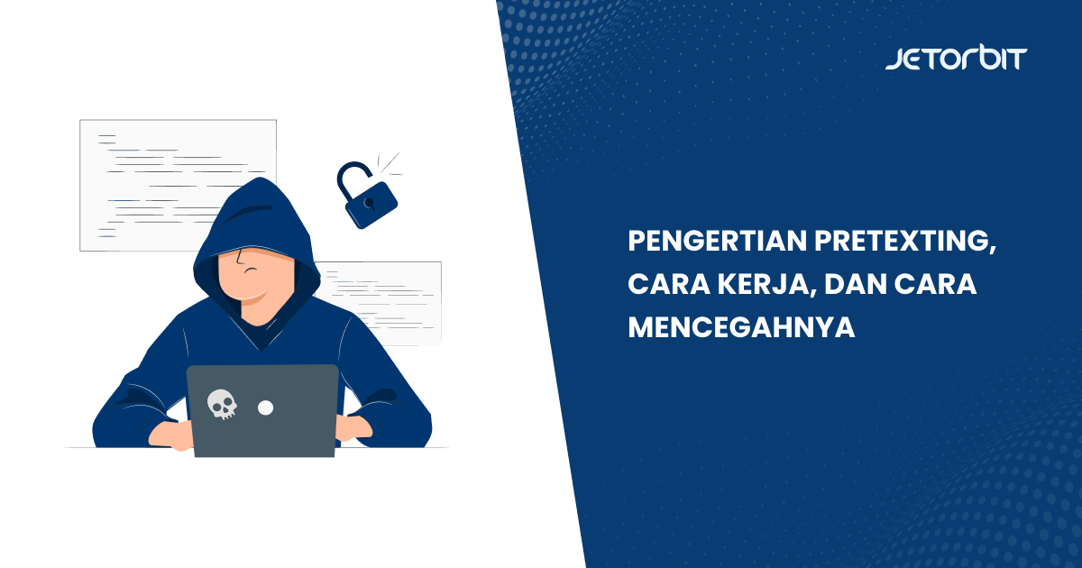 Pengertian Pretexting, Cara Kerja, dan Cara Mencegahnya