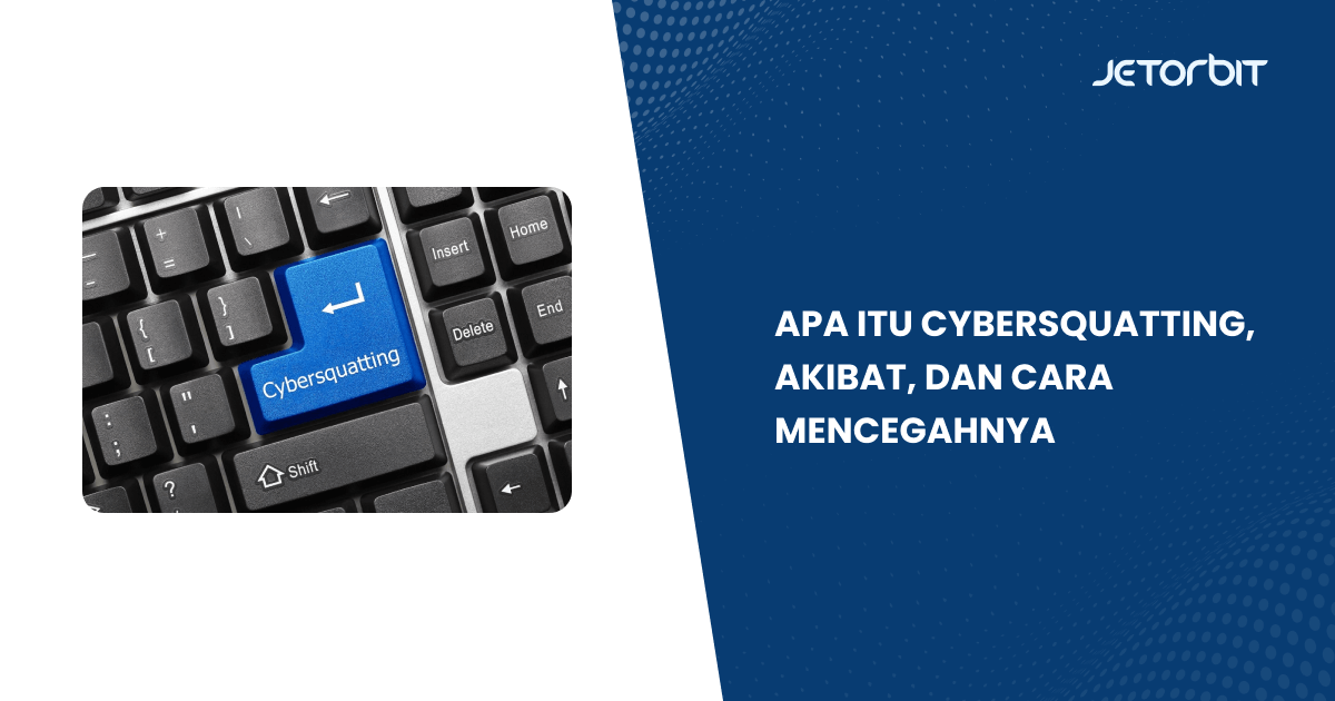 Apa Itu Cybersquatting, Akibat, dan Cara Mencegahnya