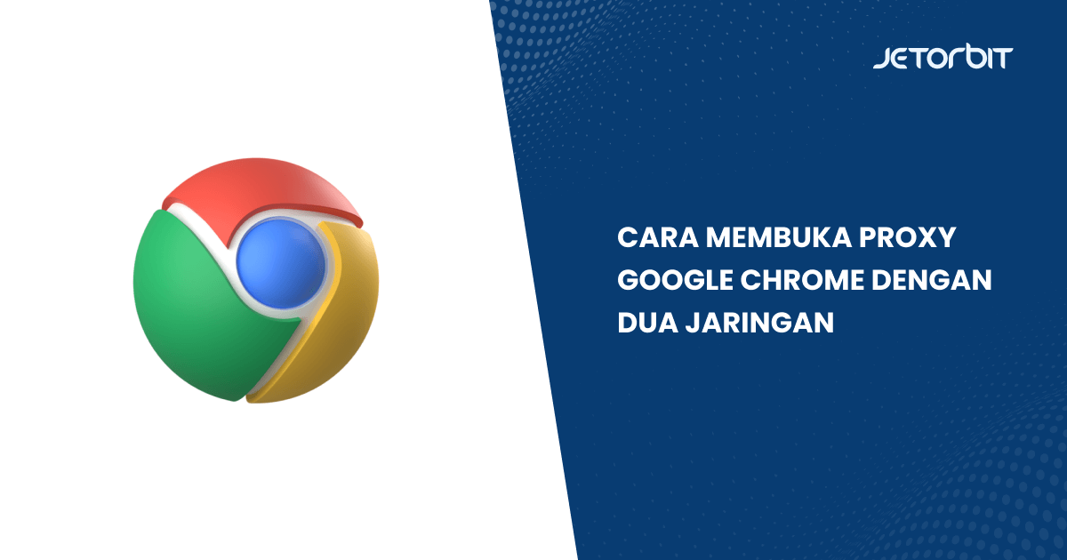 Cara Membuka Proxy Google Chrome dengan Dua Jaringan