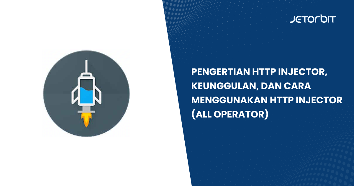 Pengertian HTTP Injector, Keunggulan, dan Cara Menggunakan HTTP Injector (All Operator)