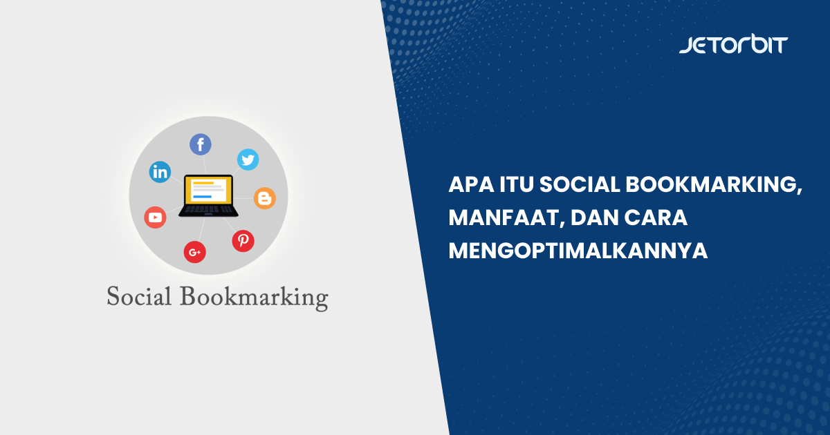 Apa Itu Social Bookmarking, Manfaat, dan Cara Mengoptimalkannya